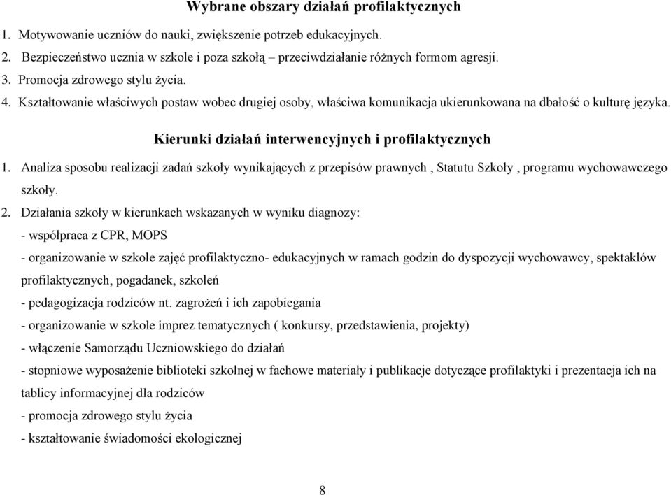 Kierunki działań interwencyjnych i profilaktycznych 1. Analiza sposobu realizacji zadań szkoły wynikających z przepisów prawnych, Statutu Szkoły, programu wychowawczego szkoły. 2.