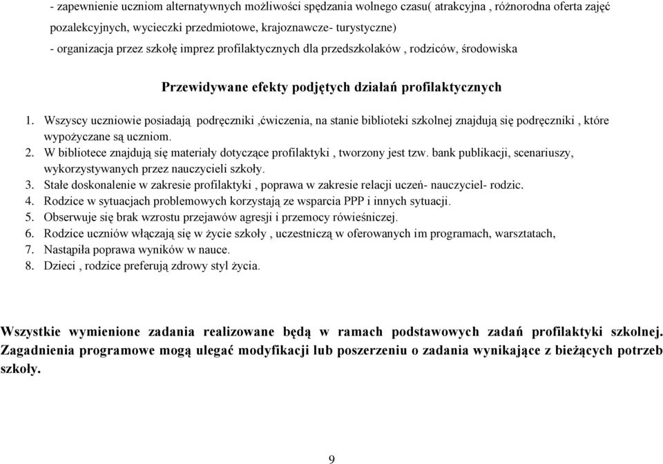 Wszyscy uczniowie posiadają podręczniki,ćwiczenia, na stanie biblioteki szkolnej znajdują się podręczniki, które wypożyczane są uczniom. 2.