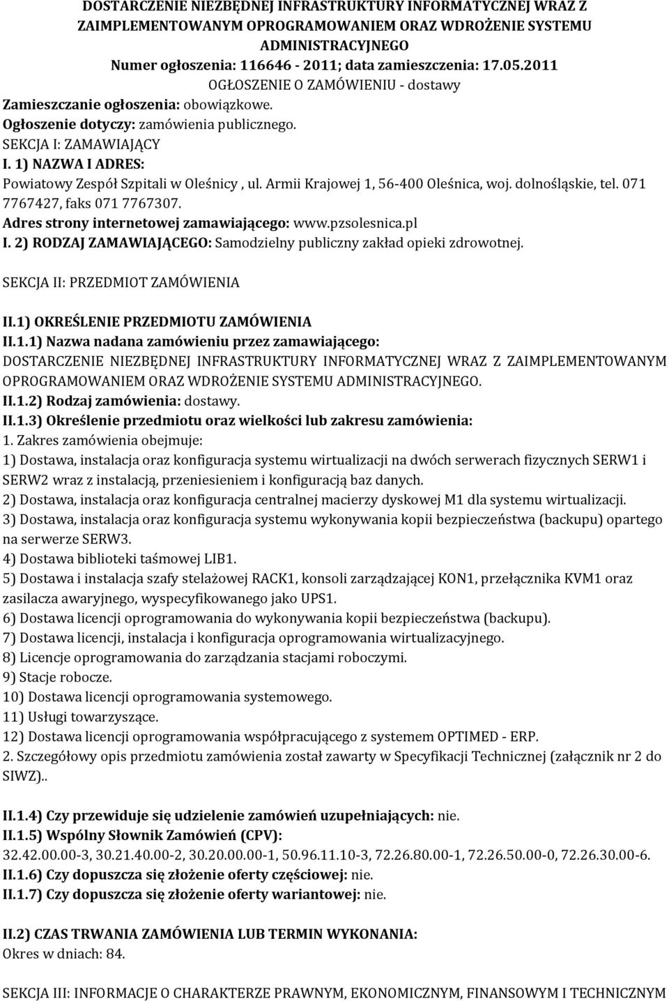 1) NAZWA I ADRES: Powiatowy Zespół Szpitali w Oleśnicy, ul. Armii Krajowej 1, 56-400 Oleśnica, woj. dolnośląskie, tel. 071 7767427, faks 071 7767307. Adres strony internetowej zamawiającego: www.