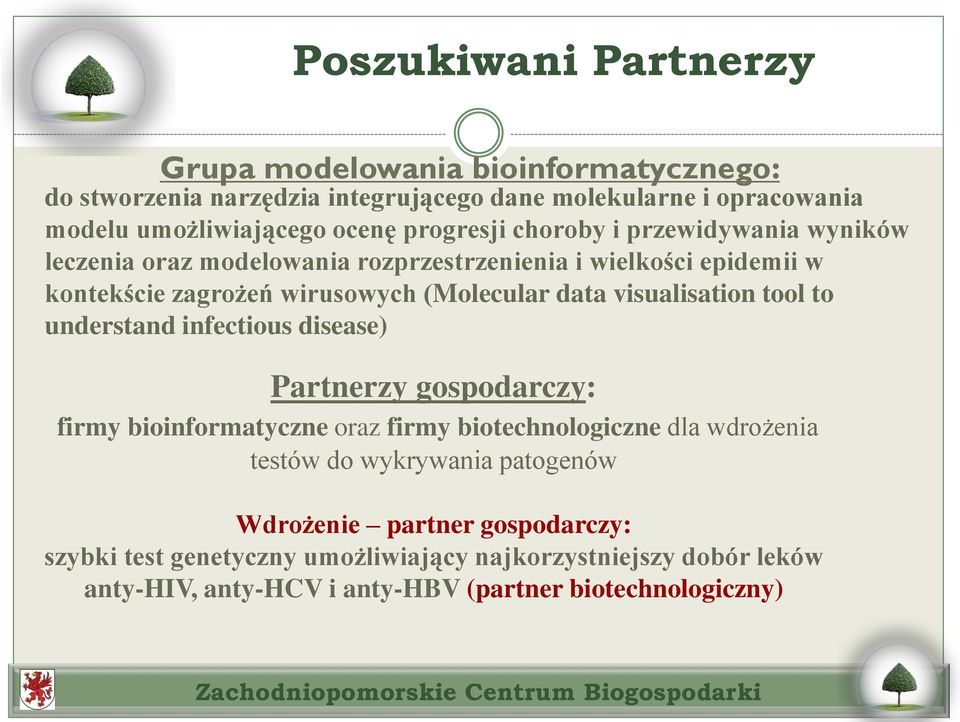 visualisation tool to understand infectious disease) Partnerzy gospodarczy: firmy bioinformatyczne oraz firmy biotechnologiczne dla wdrożenia testów do