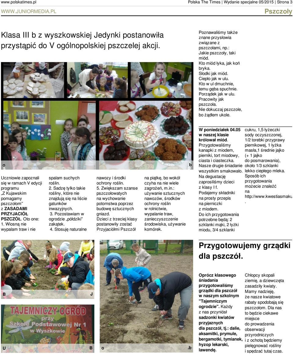 dokuczaj pszczole, bo żądłem ukole o Uczniowie zapoznali się w ramach V edycji programu Z Kujawskim pomagamy pszczołom z ZASADAMI PRZYJACIÓŁ PSZCZÓŁ Oto one: 1 Wiosną nie wypalam traw i nie spalam
