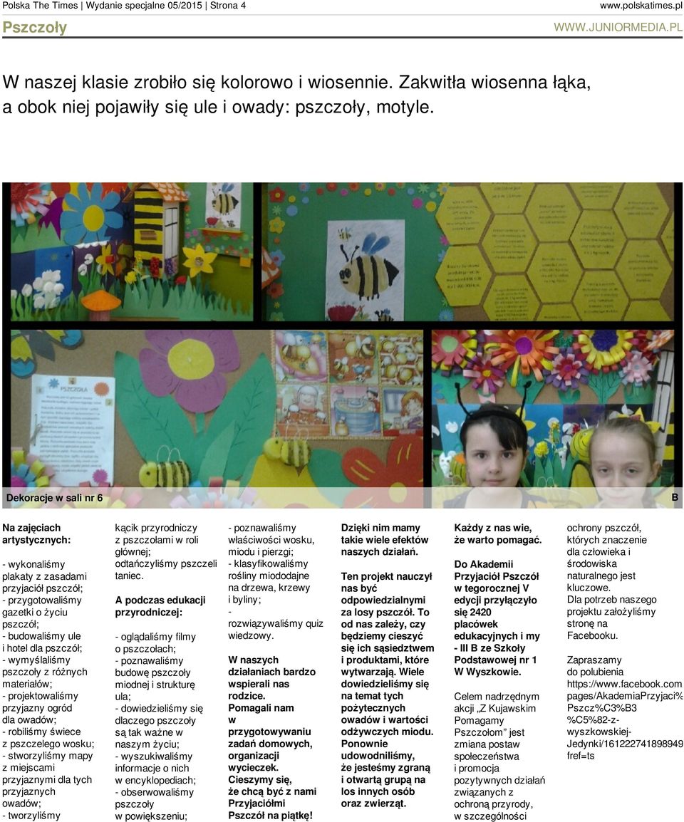 wymyślaliśmy pszczoły z różnych materiałów; - projektowaliśmy przyjazny ogród dla owadów; - robiliśmy świece z pszczelego wosku; - stworzyliśmy mapy z miejscami przyjaznymi dla tych przyjaznych
