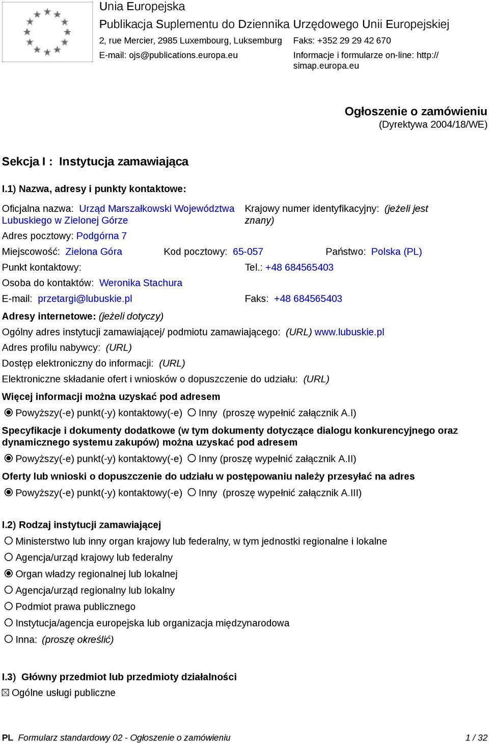 1) Nazwa, adresy i punkty kontaktowe: Oficjalna nazwa: Urząd Marszałkowski Województwa Lubuskiego w Zielonej Górze Adres pocztowy: Podgórna 7 Krajowy numer identyfikacyjny: (jeżeli jest znany)