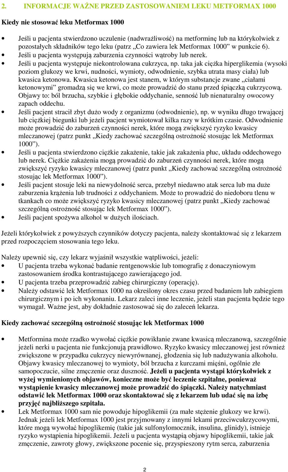 Jeśli u pacjenta występuje niekontrolowana cukrzyca, np. taka jak ciężka hiperglikemia (wysoki poziom glukozy we krwi, nudności, wymioty, odwodnienie, szybka utrata masy ciała) lub kwasica ketonowa.