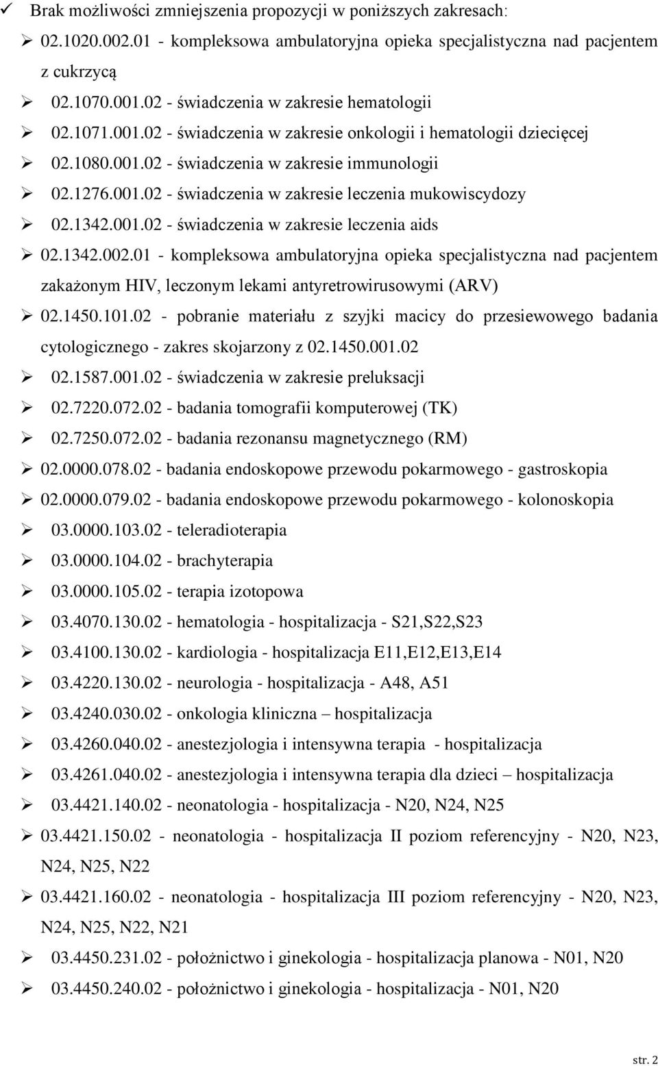 1342.001.02 - świadczenia w zakresie leczenia aids 02.1342.002.01 - kompleksowa ambulatoryjna opieka specjalistyczna nad pacjentem zakażonym HIV, leczonym lekami antyretrowirusowymi (ARV) 02.1450.101.