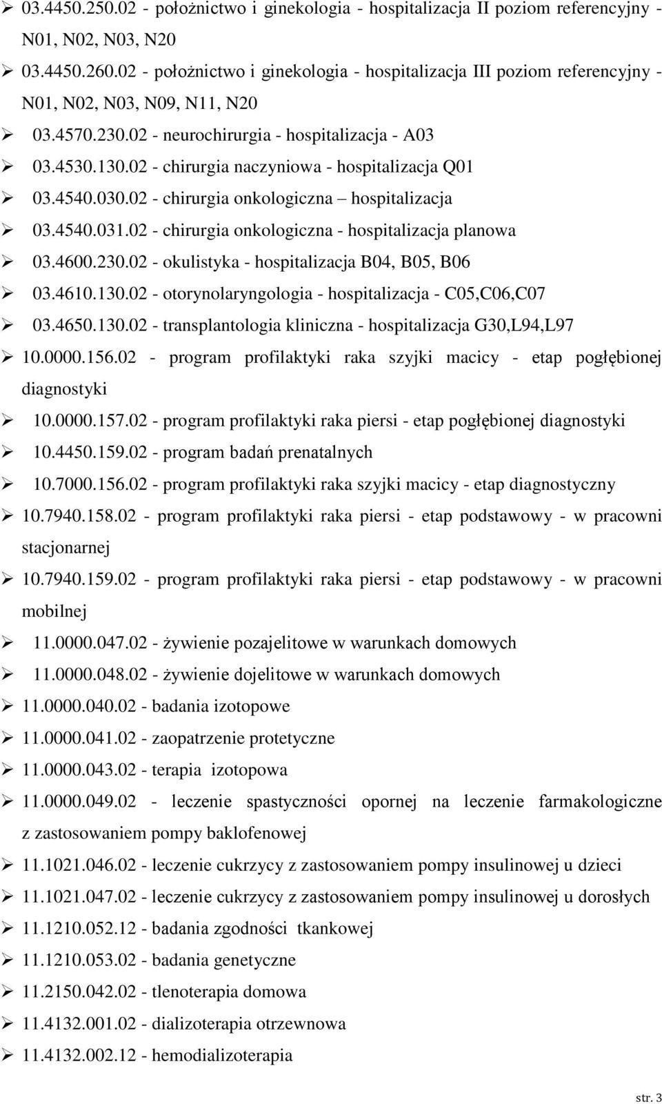 02 - chirurgia naczyniowa - hospitalizacja Q01 03.4540.030.02 - chirurgia onkologiczna hospitalizacja 03.4540.031.02 - chirurgia onkologiczna - hospitalizacja planowa 03.4600.230.
