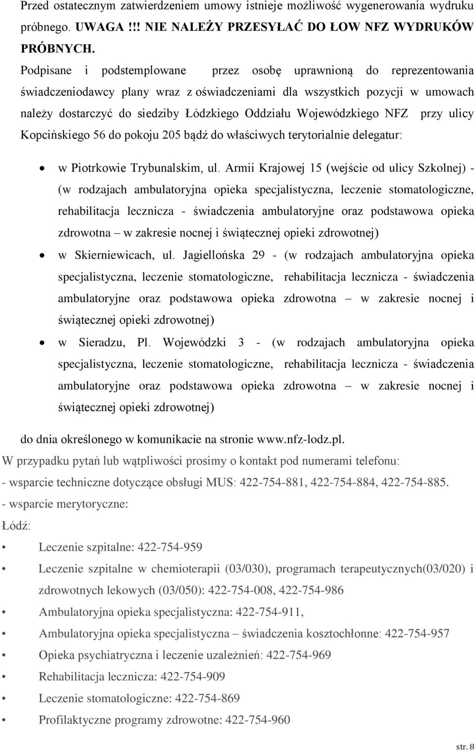 Wojewódzkiego NFZ przy ulicy Kopcińskiego 56 do pokoju 205 bądź do właściwych terytorialnie delegatur: w Piotrkowie Trybunalskim, ul.