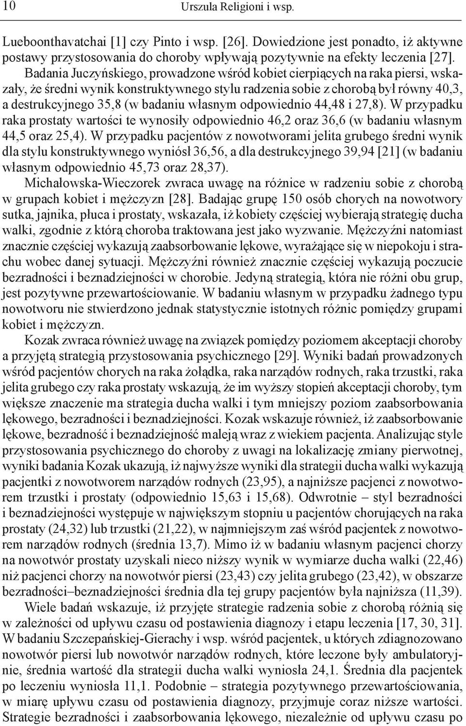 własnym odpowiednio 44,48 i 27,8). W przypadku raka prostaty wartości te wynosiły odpowiednio 46,2 oraz 36,6 (w badaniu własnym 44,5 oraz 25,4).