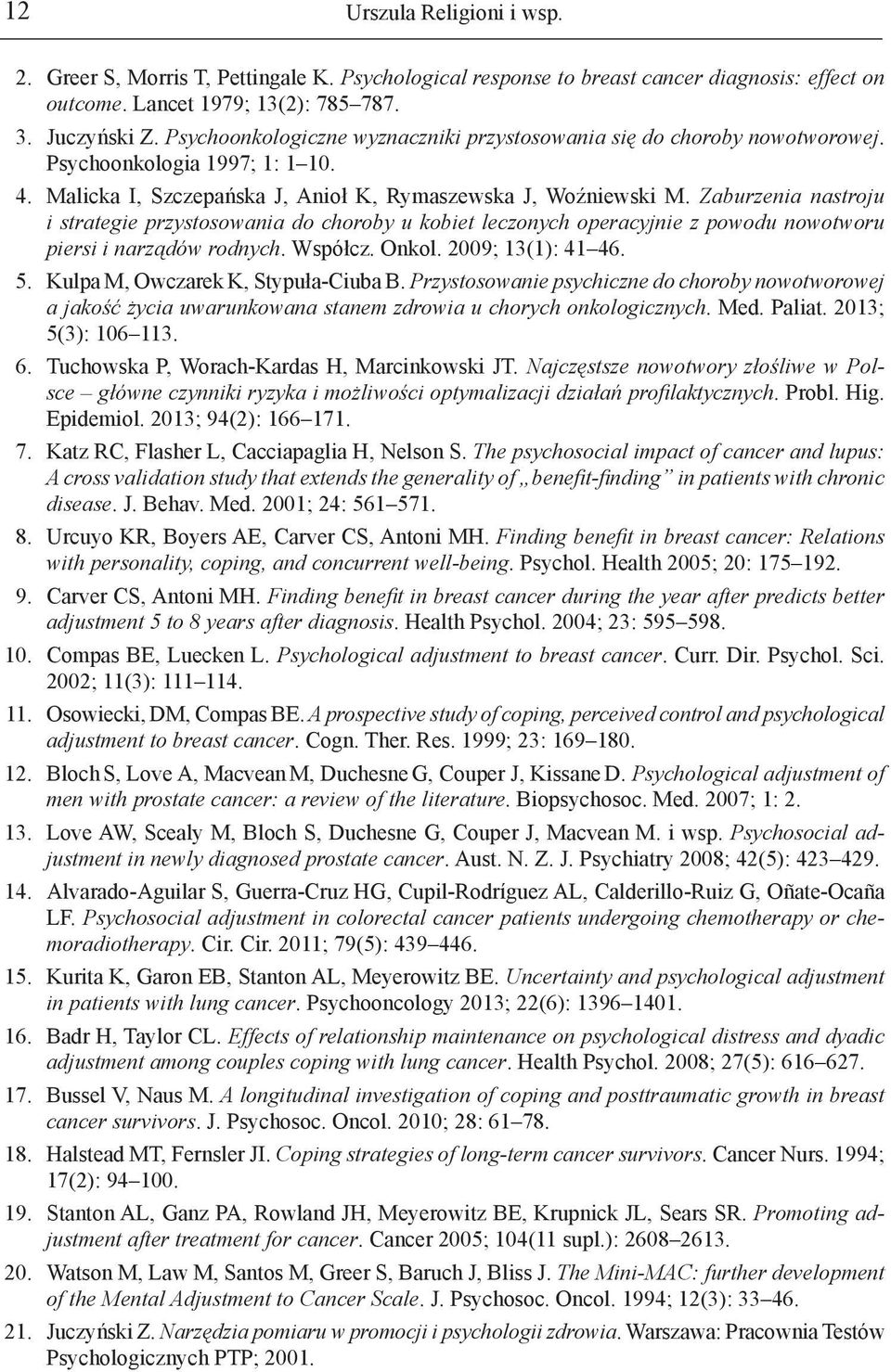 Zaburzenia nastroju i strategie przystosowania do choroby u kobiet leczonych operacyjnie z powodu nowotworu piersi i narządów rodnych. Współcz. Onkol. 2009; 13(1): 41 46. 5.