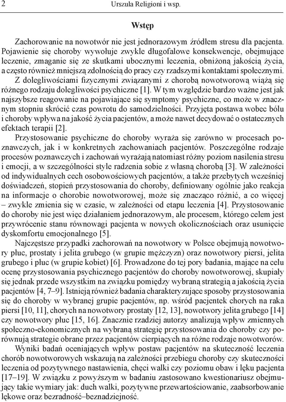 pracy czy rzadszymi kontaktami społecznymi. Z dolegliwościami fizycznymi związanymi z chorobą nowotworową wiążą się różnego rodzaju dolegliwości psychiczne [1].