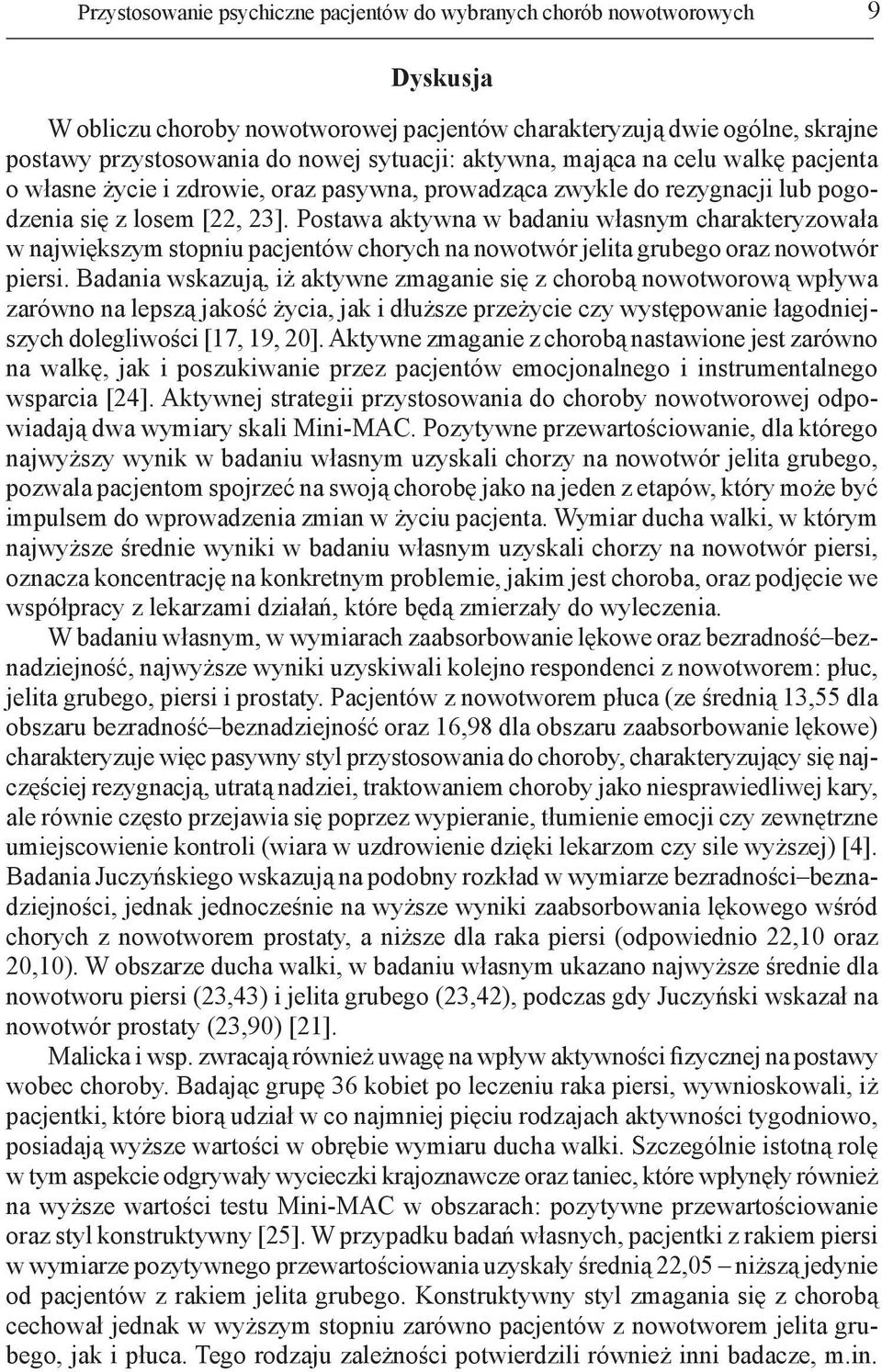Postawa aktywna w badaniu własnym charakteryzowała w największym stopniu pacjentów chorych na nowotwór jelita grubego oraz nowotwór piersi.
