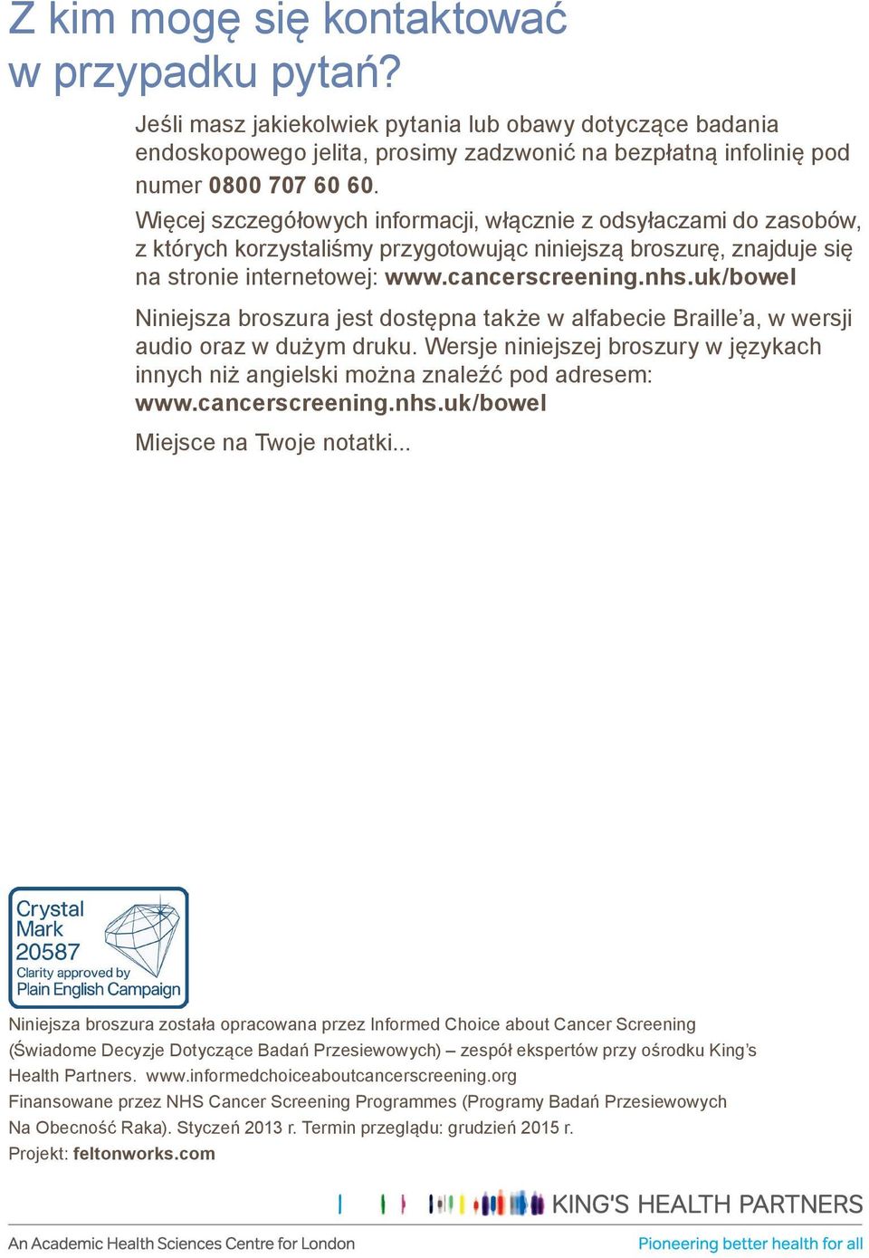 uk/bowel Niniejsza broszura jest dostępna także w alfabecie Braille a, w wersji audio oraz w dużym druku. Wersje niniejszej broszury w językach innych niż angielski można znaleźć pod adresem: www.