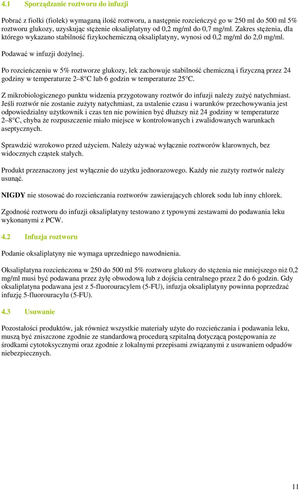 Po rozcieńczeniu w 5% roztworze glukozy, lek zachowuje stabilność chemiczną i fizyczną przez 24 godziny w temperaturze 2 8 C lub 6 godzin w temperaturze 25 C.