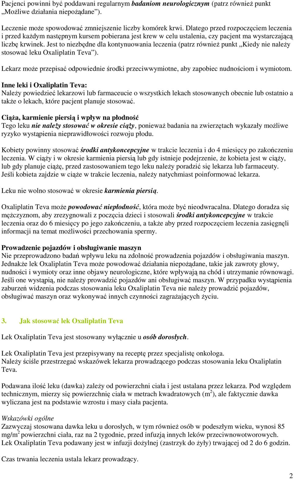 Jest to niezbędne dla kontynuowania leczenia (patrz równieŝ punkt Kiedy nie naleŝy stosować leku Oxaliplatin Teva ).