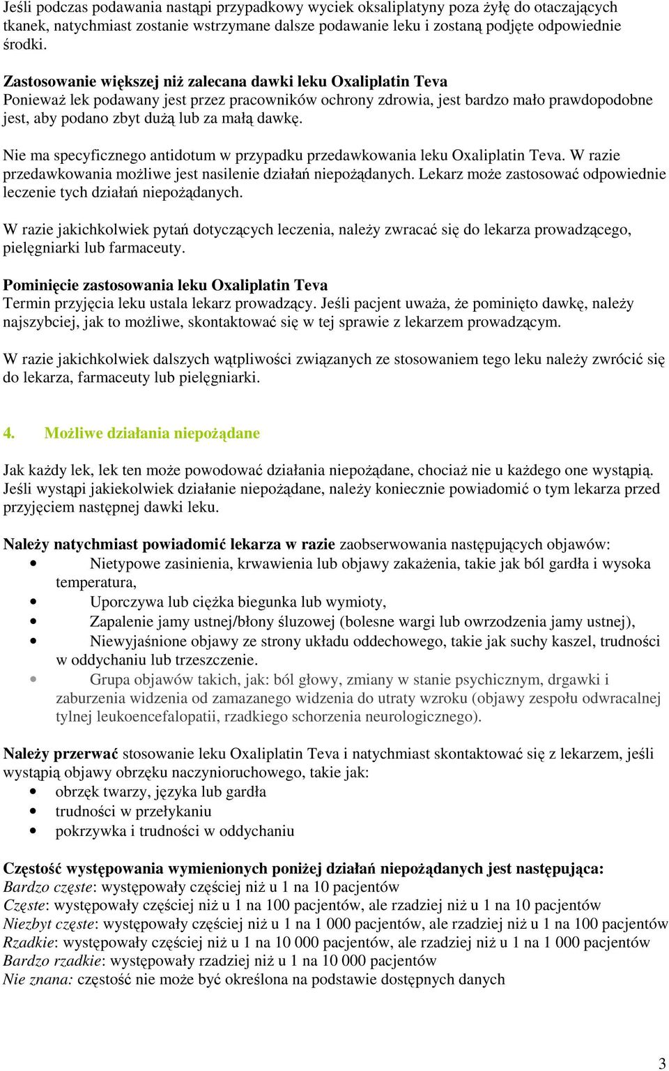 dawkę. Nie ma specyficznego antidotum w przypadku przedawkowania leku Oxaliplatin Teva. W razie przedawkowania moŝliwe jest nasilenie działań niepoŝądanych.