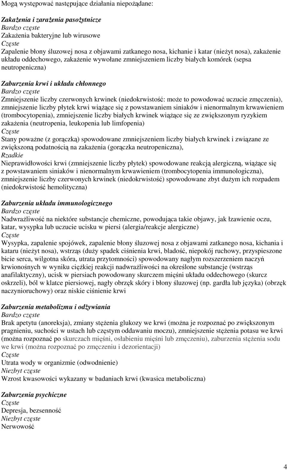 (niedokrwistość: moŝe to powodować uczucie zmęczenia), zmniejszenie liczby płytek krwi wiąŝące się z powstawaniem siniaków i nienormalnym krwawieniem (trombocytopenia), zmniejszenie liczby białych