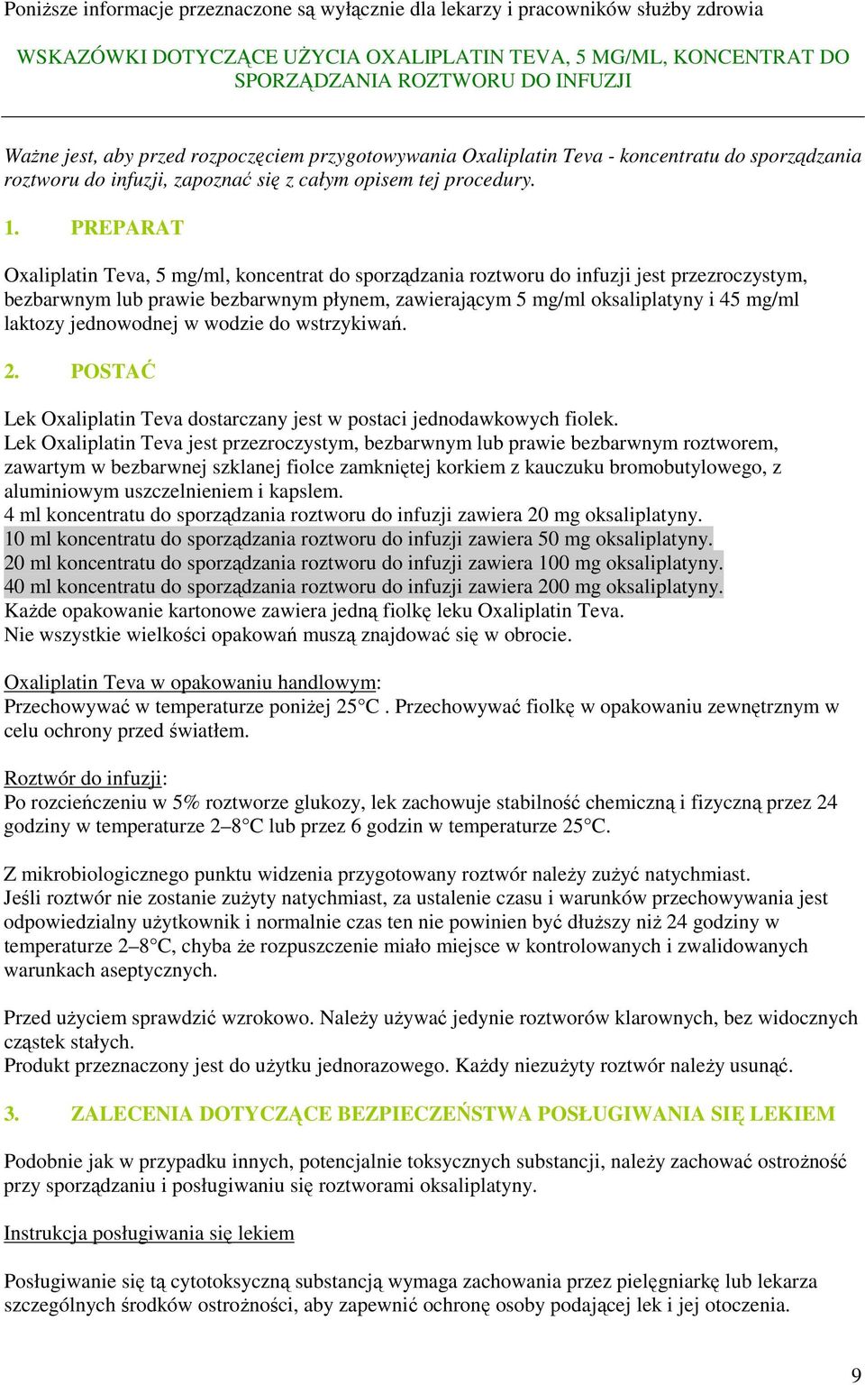 PREPARAT Oxaliplatin Teva, 5 mg/ml, koncentrat do sporządzania roztworu do infuzji jest przezroczystym, bezbarwnym lub prawie bezbarwnym płynem, zawierającym 5 mg/ml oksaliplatyny i 45 mg/ml laktozy