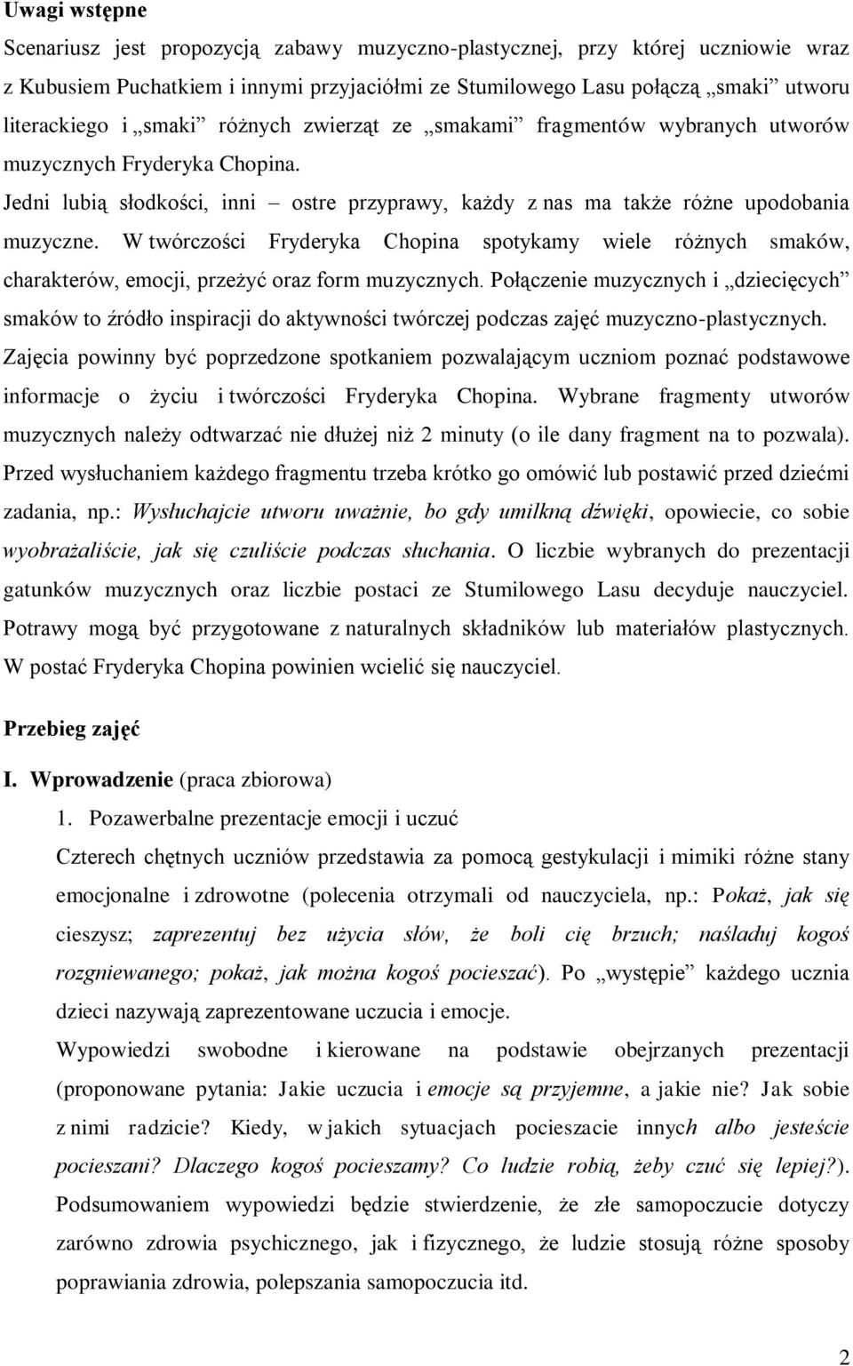 W twórczości Fryderyka Chopina spotykamy wiele różnych smaków, charakterów, emocji, przeżyć oraz form muzycznych.