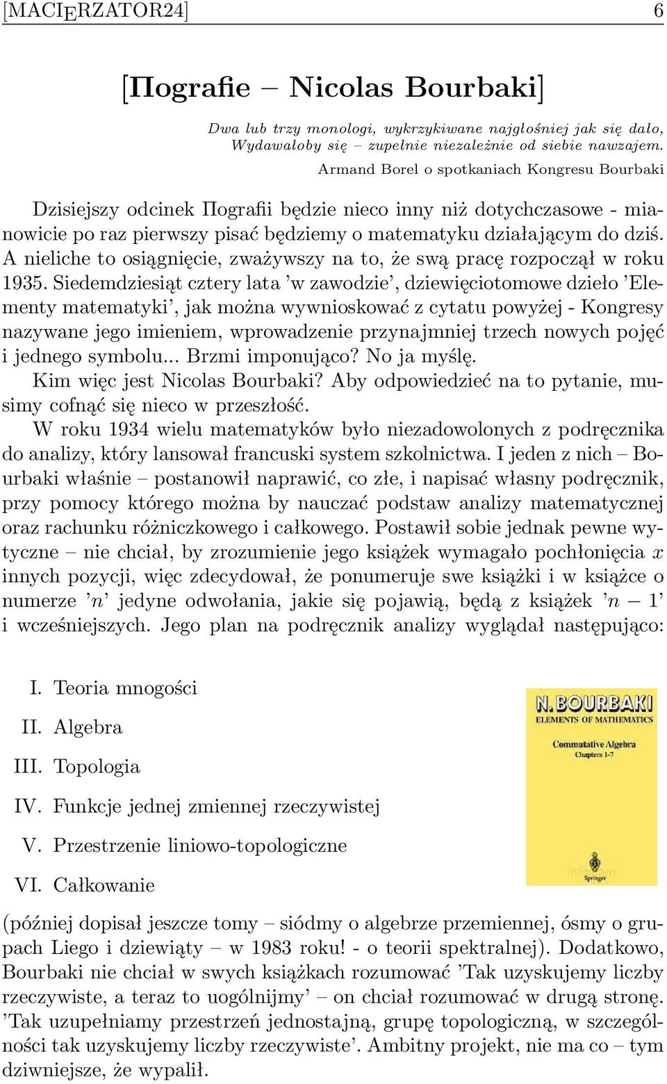 A nieliche toosiągnięcie, zważywszy na to,że swą pracę rozpoczął w roku 1935.