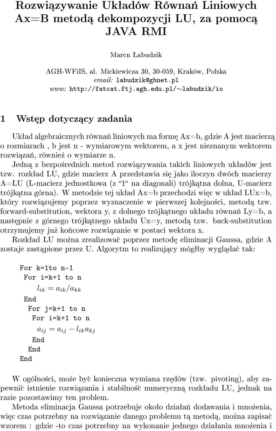 pl/ labudzik/io 1 Wst p dotycz cy zadania Ukªad algebraicznych równa«liniowych ma form Ax=b, gdzie A jest macierz o rozmiarach, b jest n - wymiarowym wektorem, a x jest nieznanym wektorem rozwi za«,