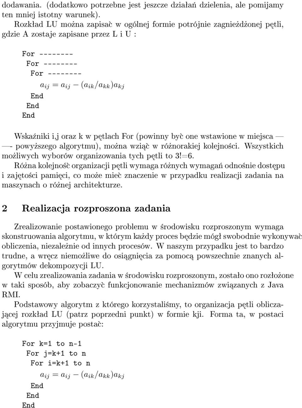 oraz k w p tlach For (powinny by c one wstawione w miejsca - powy»szego algorytmu), mo»na wzi c w ró»norakiej kolejno±ci. Wszystkich mo»liwych wyborów organizowania tych p tli to 3!=6.