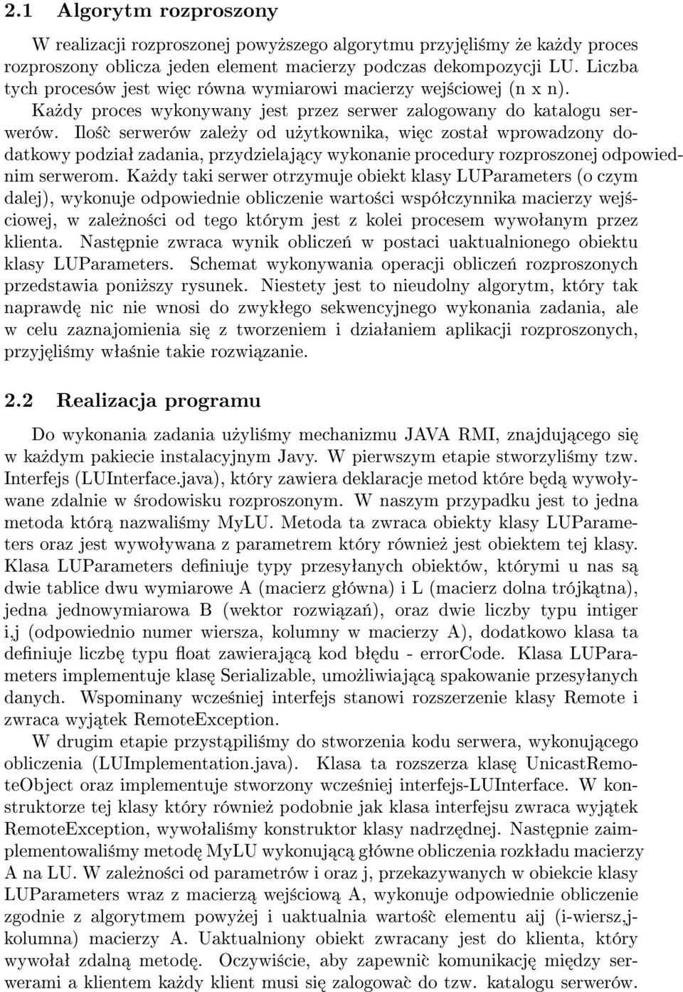 Ilo± c serwerów zale»y od u»ytkownika, wi c zostaª wprowadzony dodatkowy podziaª zadania, przydzielaj cy wykonanie procedury rozproszonej odpowiednim serwerom.