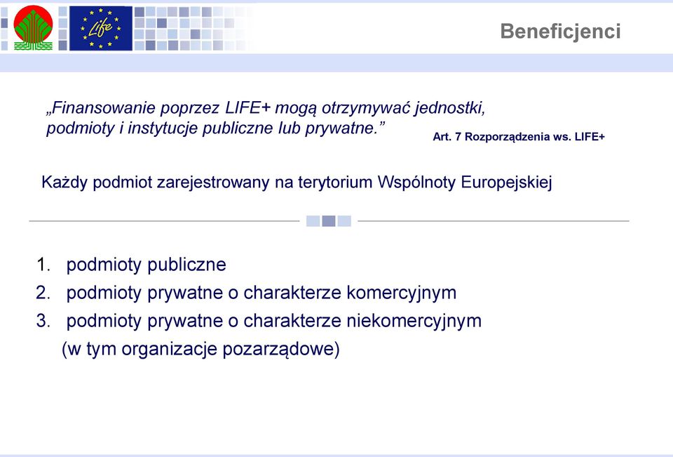 LIFE+ Każdy podmiot zarejestrowany na terytorium Wspólnoty Europejskiej 1.