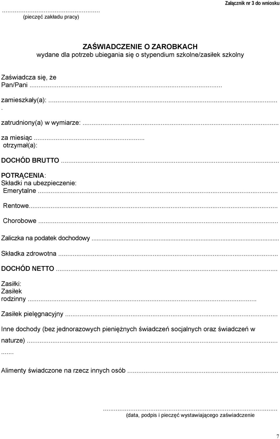 Emerytalne Rentowe Chorobowe Zaliczka na podatek dochodowy Składka zdrowotna DOCHÓD NETTO Zasiłki: Zasiłek rodzinny Zasiłek pielęgnacyjny Inne dochody