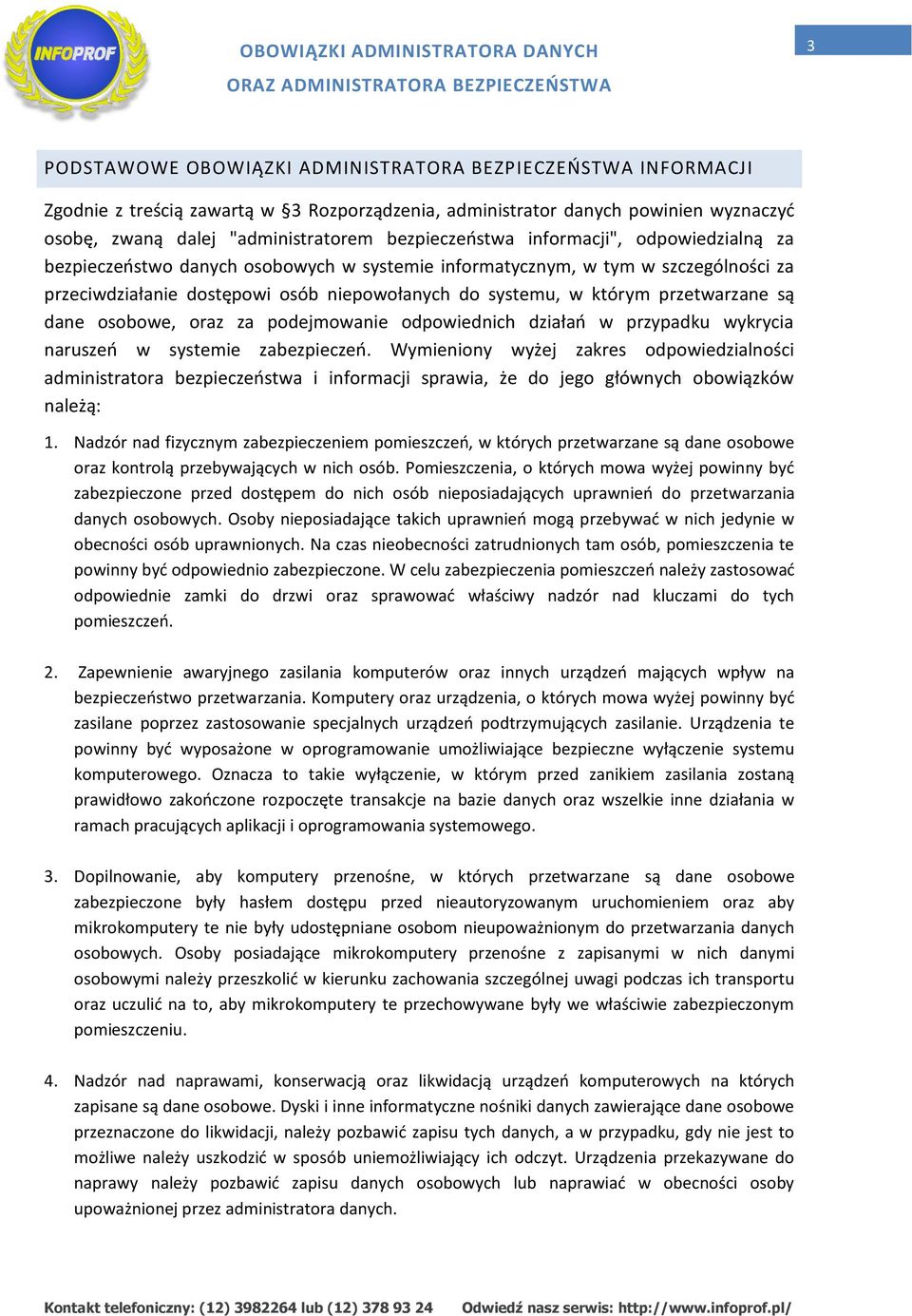 przetwarzane są dane osobowe, oraz za podejmowanie odpowiednich działao w przypadku wykrycia naruszeo w systemie zabezpieczeo.