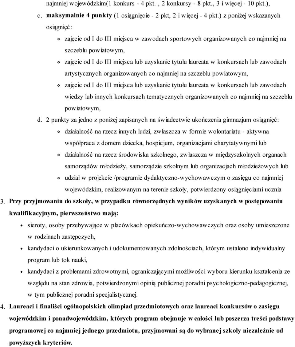 konkursach lub zawodach artystycznych organizowanych co najmniej na szczeblu powiatowym, zajęcie od I do III miejsca lub uzyskanie tytułu laureata w konkursach lub zawodach wiedzy lub innych