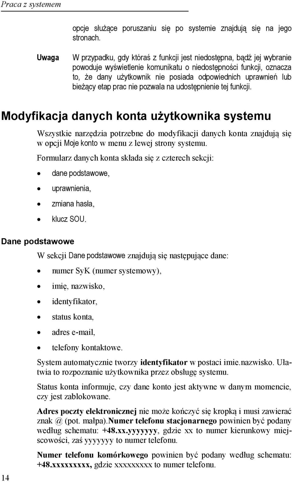 bieżący etap prac nie pozwala na udostępnienie tej funkcji.