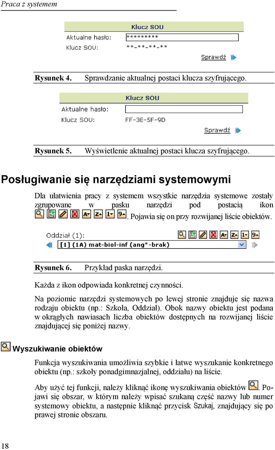 Pojawia się on przy rozwijanej liście obiektów. Rysunek 6. Przykład paska narzędzi. Każda z ikon odpowiada konkretnej czynności.