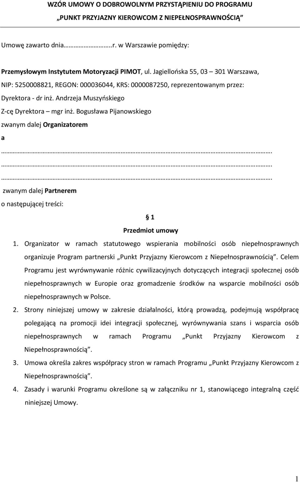 Bogusława Pijanowskiego zwanym dalej Organizatorem a zwanym dalej Partnerem o następującej treści: 1 Przedmiot umowy 1.