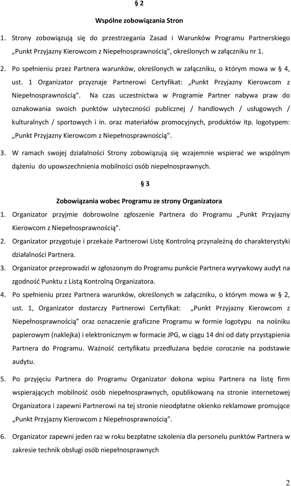 Na czas uczestnictwa w Programie Partner nabywa praw do oznakowania swoich punktów użyteczności publicznej / handlowych / usługowych / kulturalnych / sportowych i in.