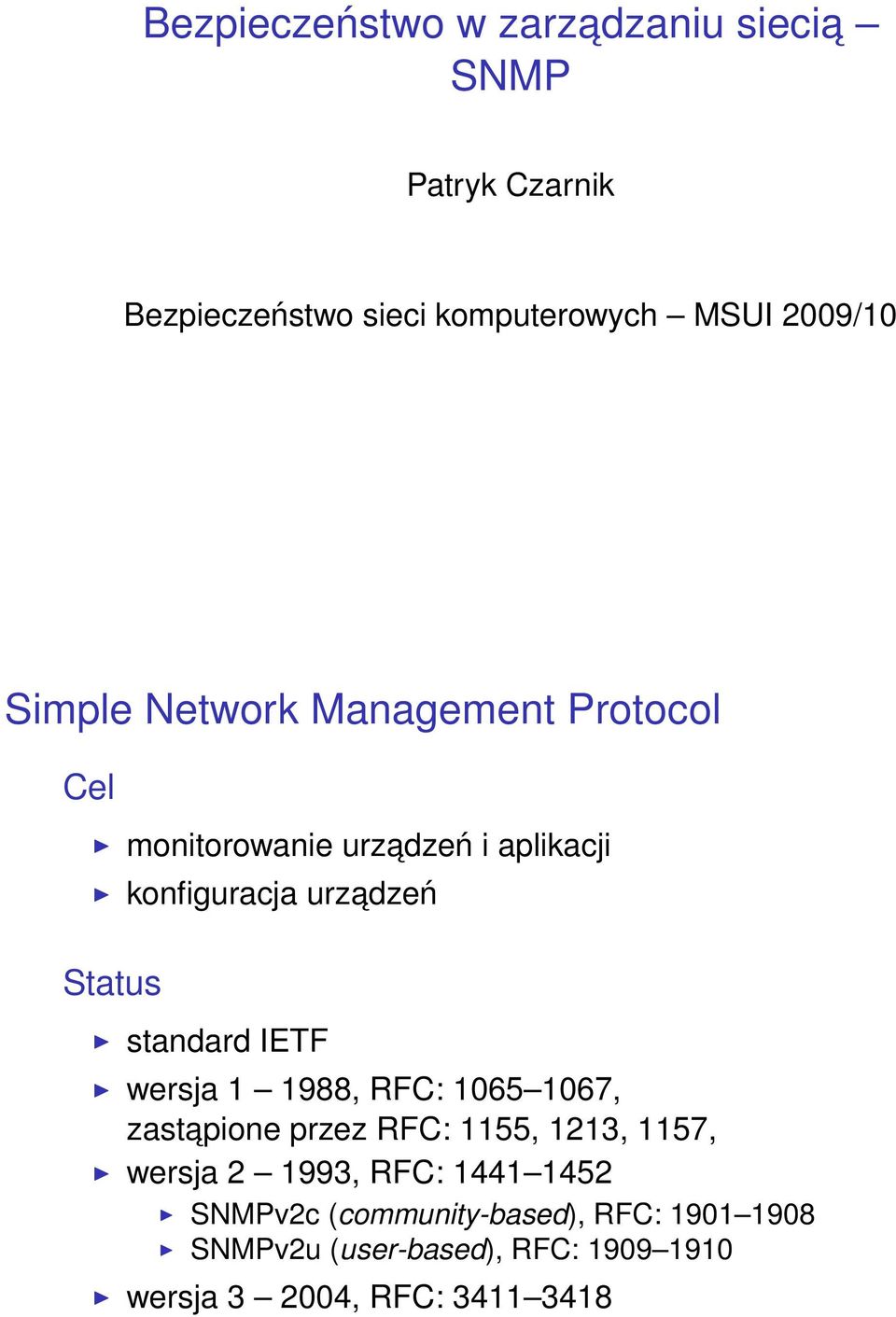 standard IETF wersja 1 1988, RFC: 1065 1067, zastapione przez RFC: 1155, 1213, 1157, wersja 2 1993, RFC: