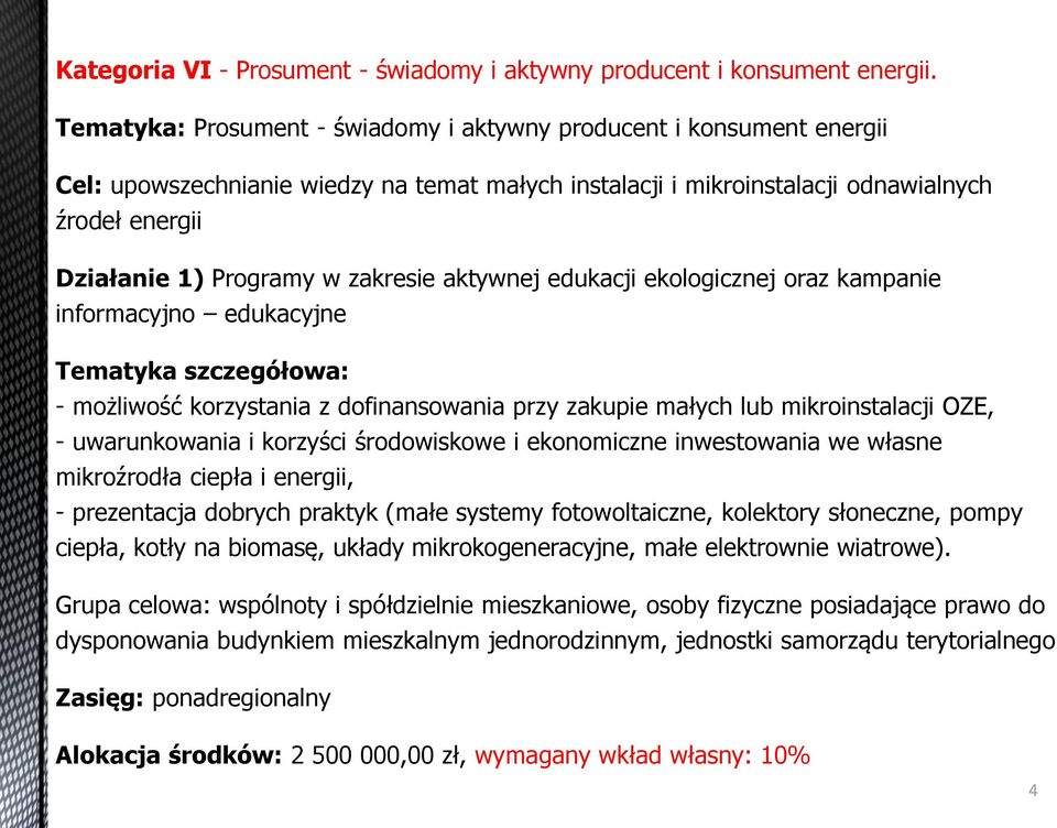 zakresie aktywnej edukacji ekologicznej oraz kampanie informacyjno edukacyjne Tematyka szczegółowaś - możliwość korzystania z dofinansowania przy zakupie małych lub mikroinstalacji OZE, -
