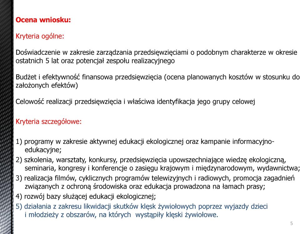 programy w zakresie aktywnej edukacji ekologicznej oraz kampanie informacyjnoedukacyjne; 2) szkolenia, warsztaty, konkursy, przedsięwzięcia upowszechniające wiedzę ekologiczną, seminaria, kongresy i