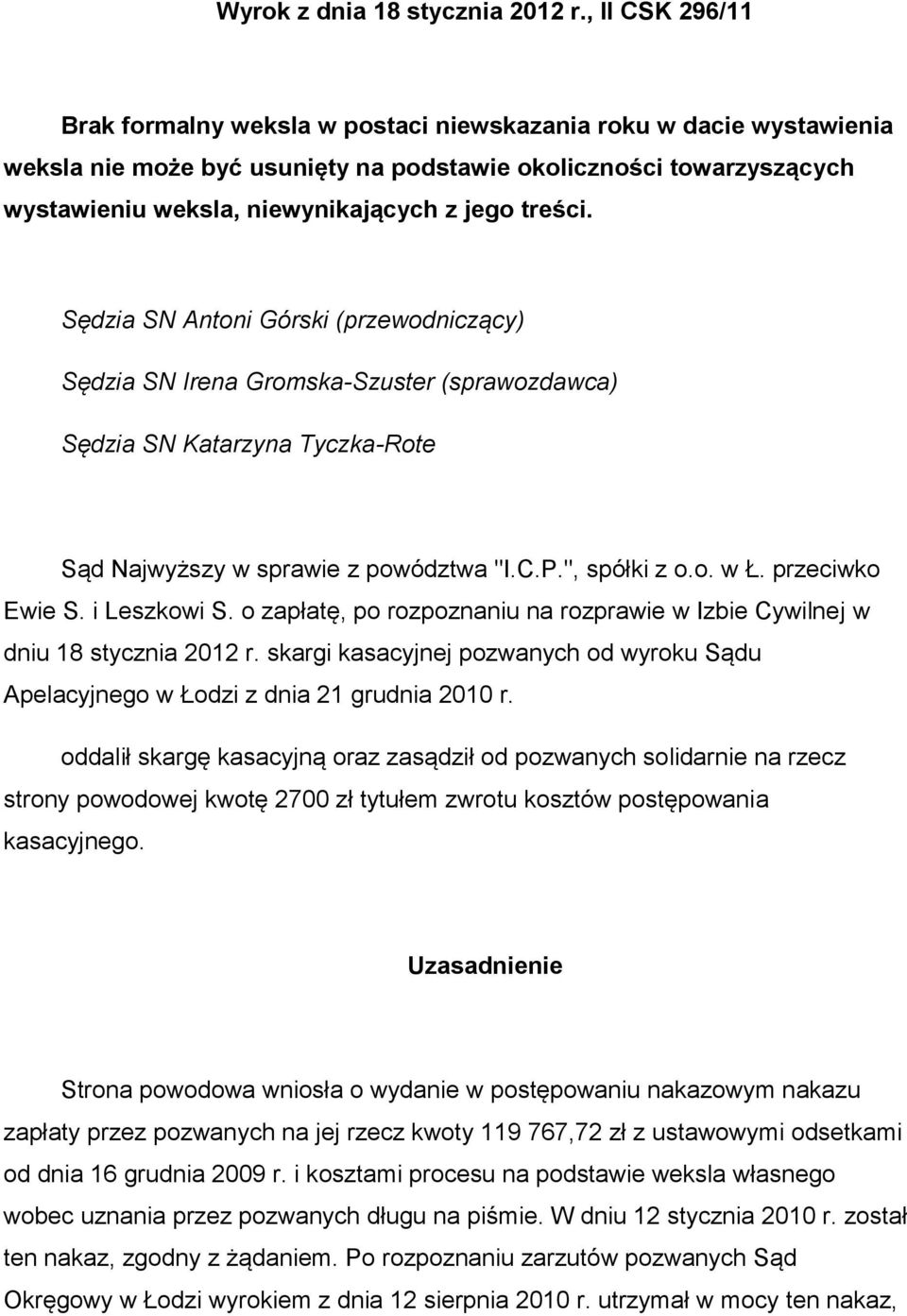 treści. Sędzia SN Antoni Górski (przewodniczący) Sędzia SN Irena Gromska-Szuster (sprawozdawca) Sędzia SN Katarzyna Tyczka-Rote Sąd Najwyższy w sprawie z powództwa "I.C.P.", spółki z o.o. w Ł.