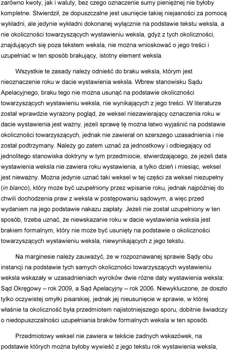 weksla, gdyż z tych okoliczności, znajdujących się poza tekstem weksla, nie można wnioskować o jego treści i uzupełniać w ten sposób brakujący, istotny element weksla.