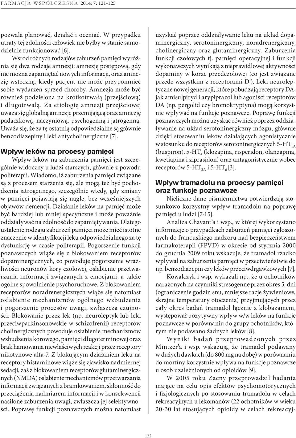 sobie wydarzeń sprzed choroby. Amnezja może być również podzielona na krótkotrwałą (przejściową) i długotrwałą.