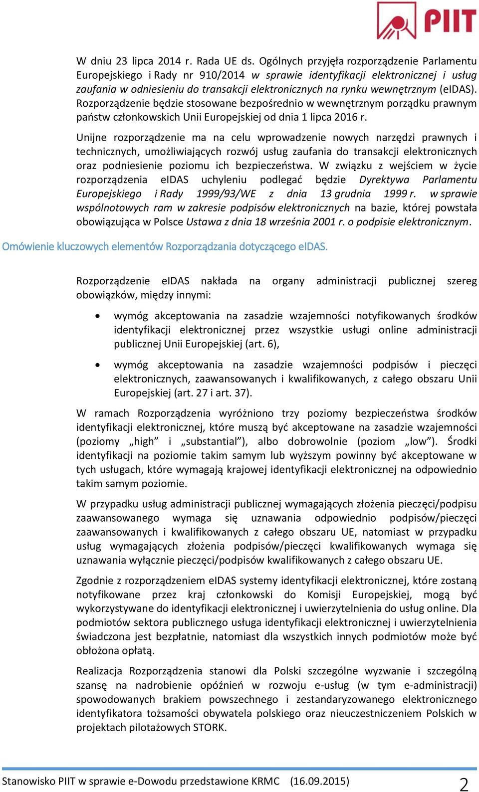 (eidas). Rozporządzenie będzie stosowane bezpośrednio w wewnętrznym porządku prawnym państw członkowskich Unii Europejskiej od dnia 1 lipca 2016 r.