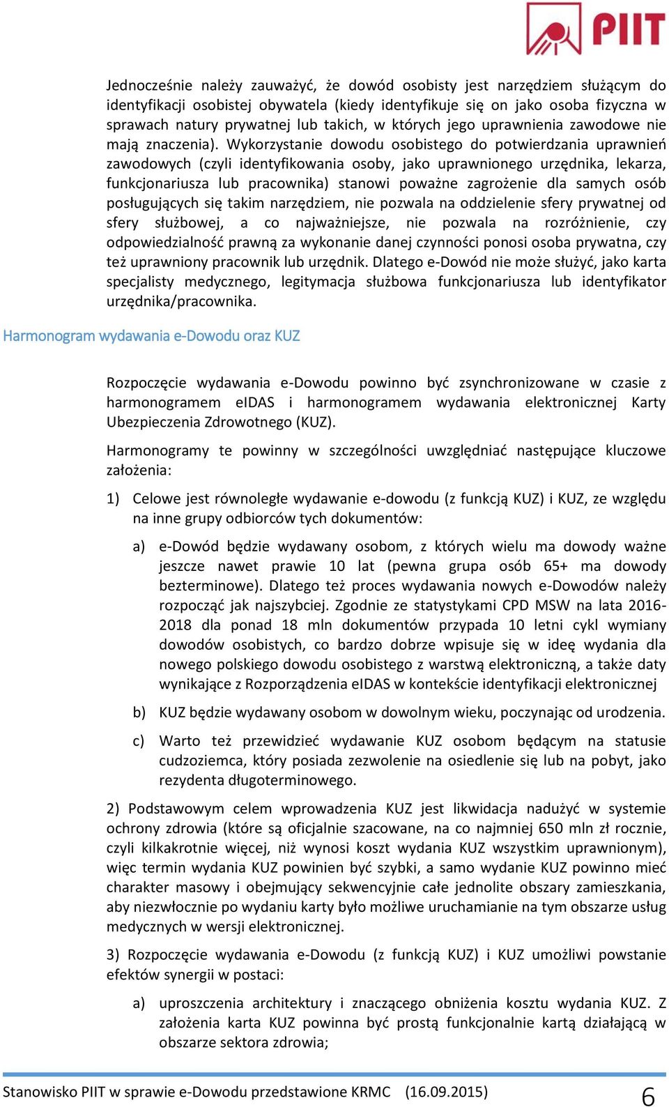 Wykorzystanie dowodu osobistego do potwierdzania uprawnień zawodowych (czyli identyfikowania osoby, jako uprawnionego urzędnika, lekarza, funkcjonariusza lub pracownika) stanowi poważne zagrożenie