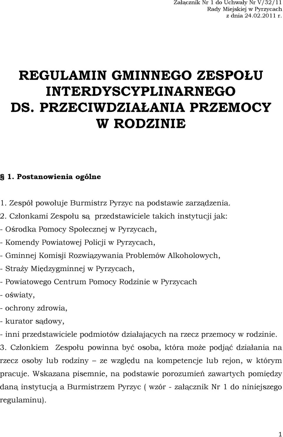 Członkami Zespołu są przedstawiciele takich instytucji jak: - Ośrodka Pomocy Społecznej w Pyrzycach, - Komendy Powiatowej Policji w Pyrzycach, - Gminnej Komisji Rozwiązywania Problemów Alkoholowych,