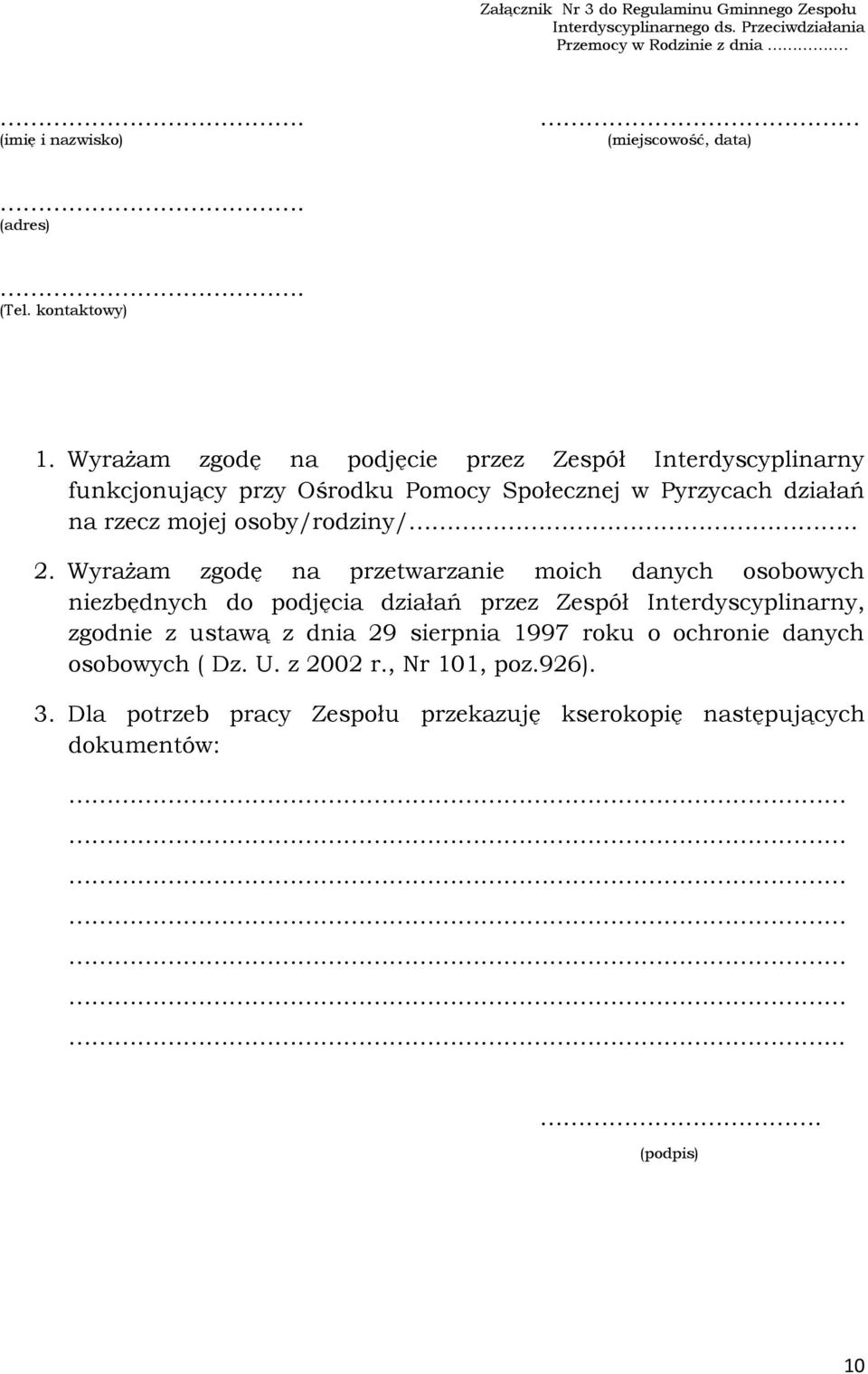 Wyrażam zgodę na podjęcie przez Zespół Interdyscyplinarny funkcjonujący przy Ośrodku Pomocy Społecznej w Pyrzycach działań na rzecz mojej osoby/rodziny/.. 2.