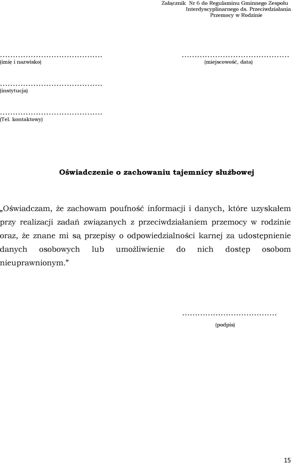 kontaktowy) Oświadczenie o zachowaniu tajemnicy służbowej Oświadczam, że zachowam poufność informacji i danych, które uzyskałem