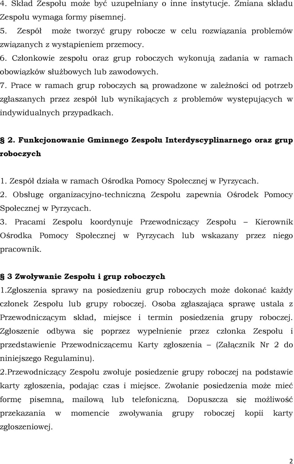 Członkowie zespołu oraz grup roboczych wykonują zadania w ramach obowiązków służbowych lub zawodowych. 7.