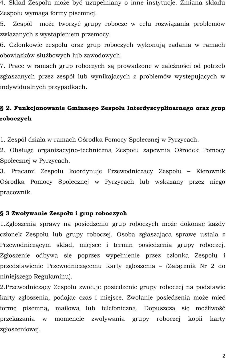 Członkowie zespołu oraz grup roboczych wykonują zadania w ramach obowiązków służbowych lub zawodowych. 7.