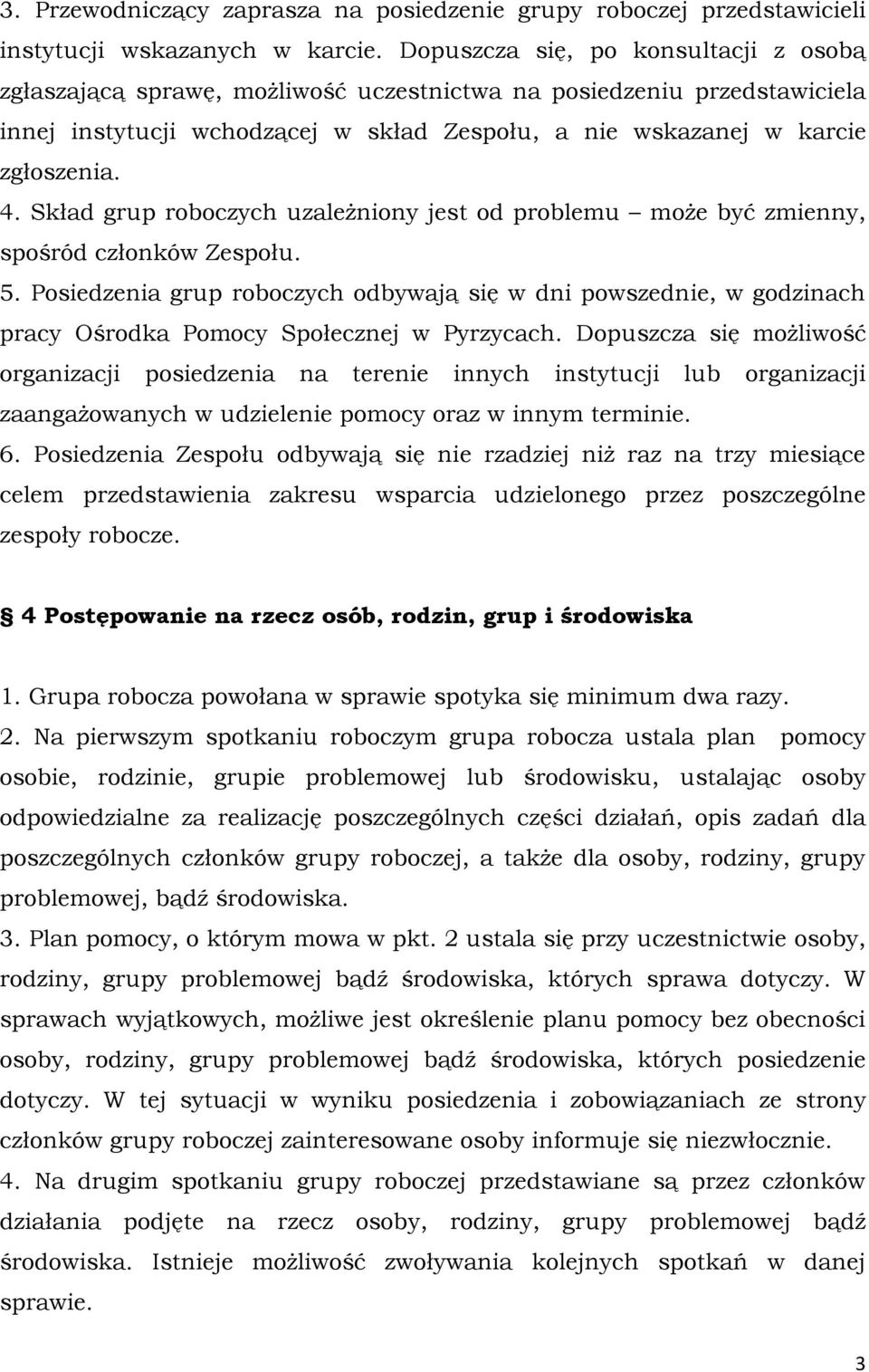 Skład grup roboczych uzależniony jest od problemu może być zmienny, spośród członków Zespołu. 5.