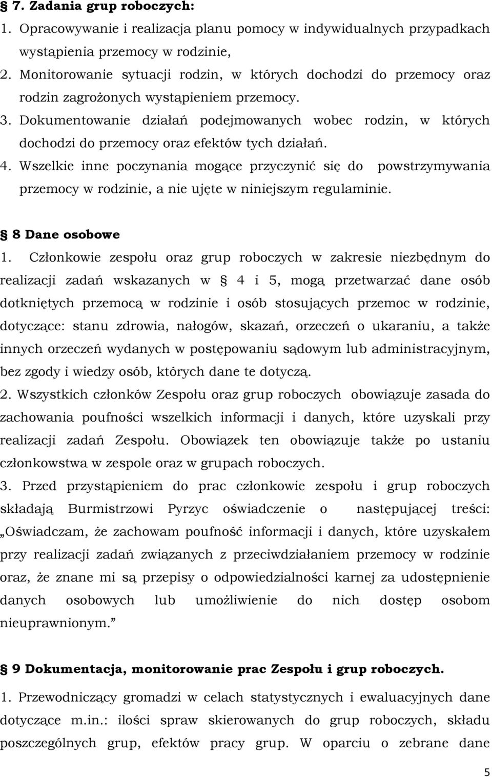 Dokumentowanie działań podejmowanych wobec rodzin, w których dochodzi do przemocy oraz efektów tych działań. 4.