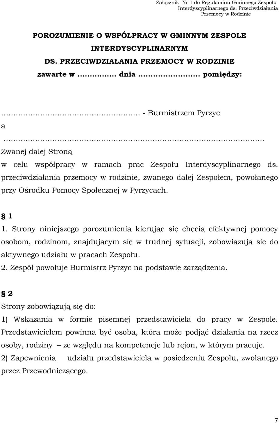 przeciwdziałania przemocy w rodzinie, zwanego dalej Zespołem, powołanego przy Ośrodku Pomocy Społecznej w Pyrzycach. 1 1.